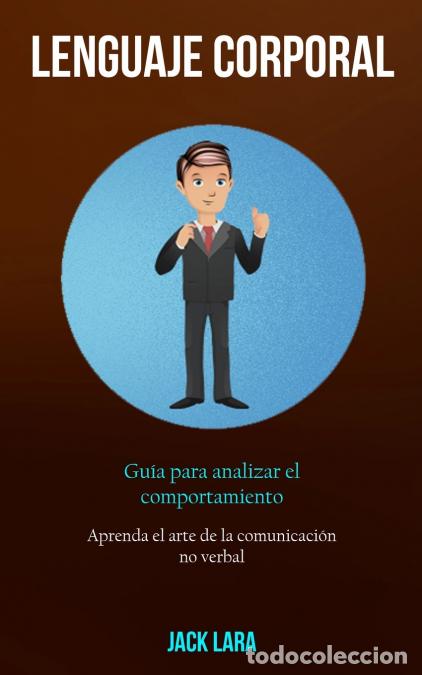 books: Lenguaje corporal - Gu&iacute;a para analizar el comportamiento (Aprenda el arte de la comunicaci&oacute;n no verb