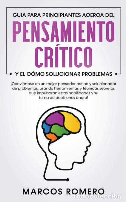 books: Guia para principiantes acerca del Pensamiento Cr&iacute;tico y el c&oacute;mo Solucionar problemas - &iexcl;Convi&eacute;rtase