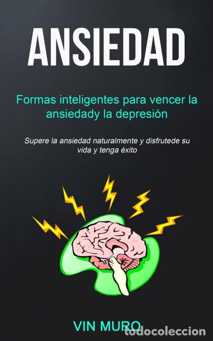 Livros: Ansiedad - Formas inteligentes para vencer la ansiedad y la depresi&oacute;n (Supere la ansiedad naturalmen