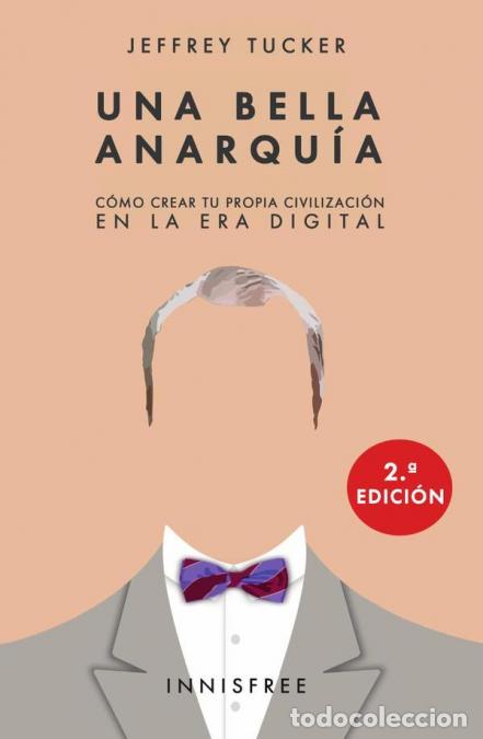 B&uuml;cher: Una bella anarqu&iacute;a - C&oacute;mo crear tu propia civilizaci&oacute;n en la era digital - JEFFREY TUCKER