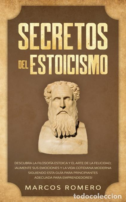 Libri: Secretos del Estoicismo - Descubra la Filosof&iacute;a Estoica y el Arte de la Felicidad; &iexcl;Aumente sus Emoc