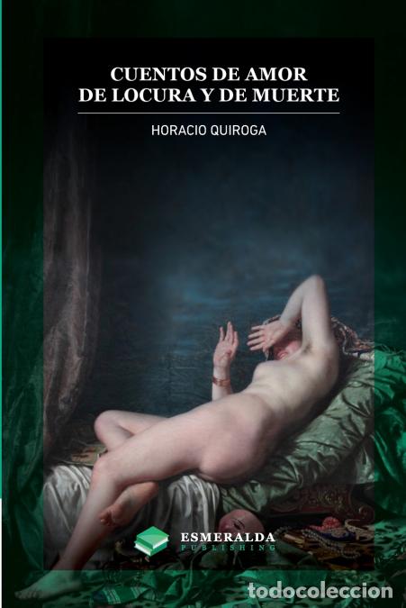 Livres: Cuentos de amor de locura y de muerte - Anotado - HORACIO QUIROGA,Esmeralda Publishing