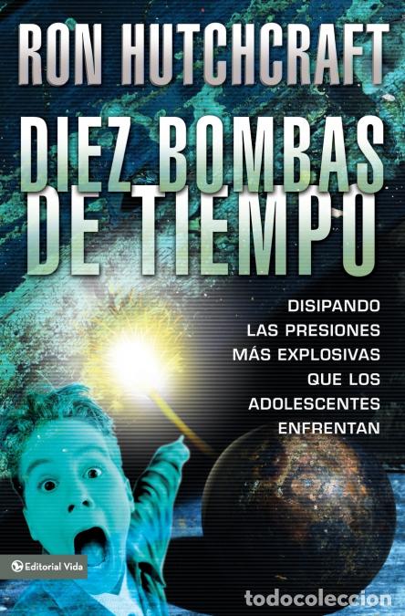 B&uuml;cher: La Diez Bombas de Tiempo - Disipando las Presiones Mas Explosivas Que los Adolescentes Enfrentan - R