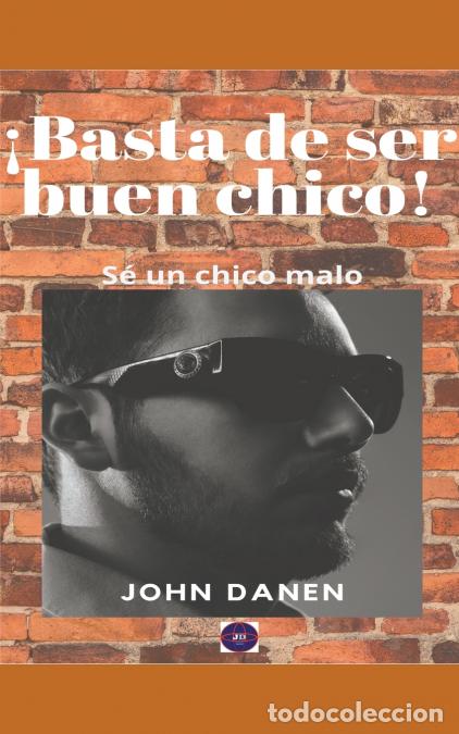 books: &iexcl;Basta de ser buen chico! S&eacute; un chico malo. - John Danen