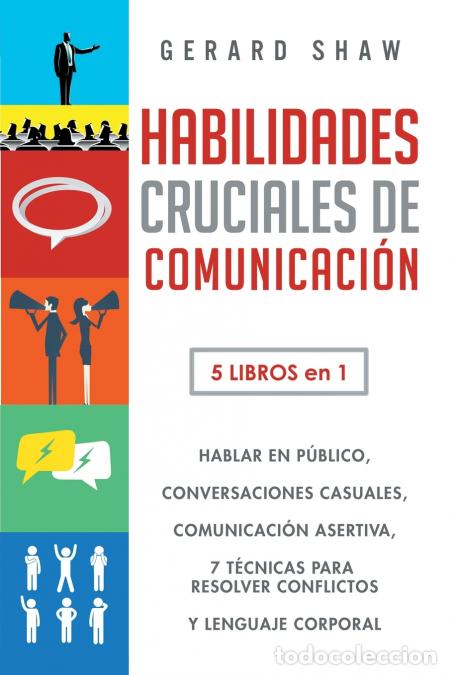 Libri: Habilidades cruciales de comunicaci&oacute;n para el d&iacute;a a d&iacute;a - 5 libros en 1. El arte de hablar en p&uacute;blic