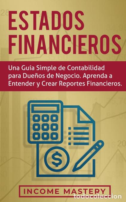 B&uuml;cher: Estados financieros - Una gu&iacute;a simple de contabilidad para due&ntilde;os de negocio. Aprenda a entender y c