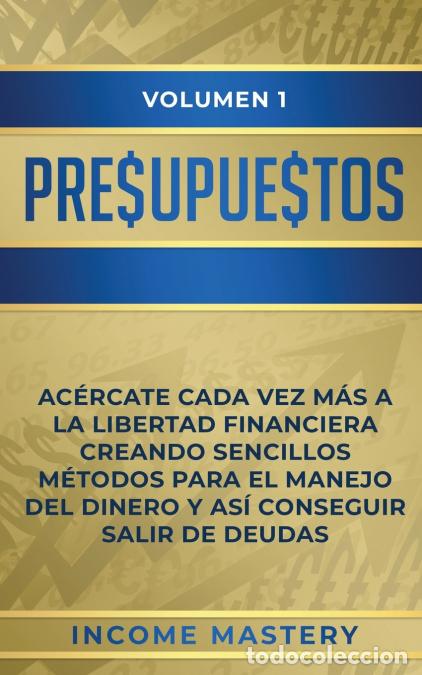 Libri: Presupuestos - Ac&eacute;rcate Cada Vez M&aacute;s a la Libertad Financiera Creando Sencillos M&eacute;todos Para el Mane