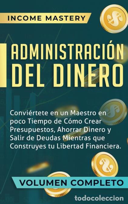 Libri: Administraci&oacute;n del Dinero - Convi&eacute;rtete en un Maestro en Poco Tiempo de C&oacute;mo Crear Presupuestos, Aho