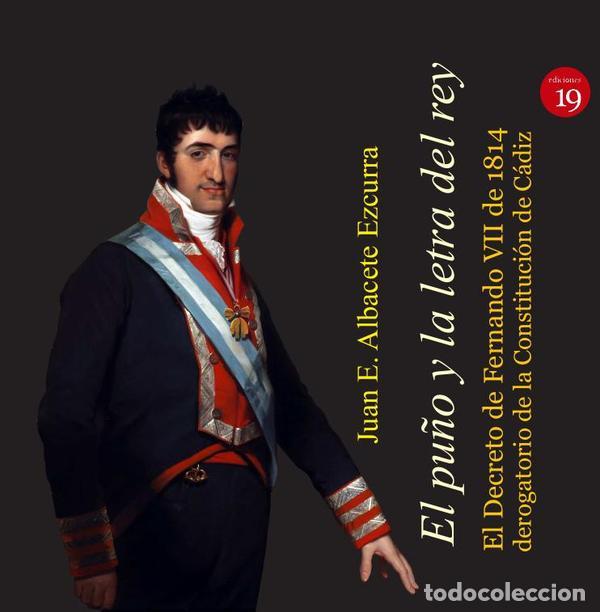 Libros: El pu&ntilde;o y la letra del rey. El Decreto de Fernando VII de 1814 derogatorio de la Constituci&oacute;n de C&aacute;d