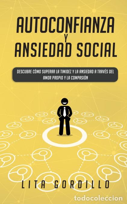 Libri: Autoconfianza y ansiedad social - Descubre c&oacute;mo superar la timidez y la ansiedad a trav&eacute;s del amor p