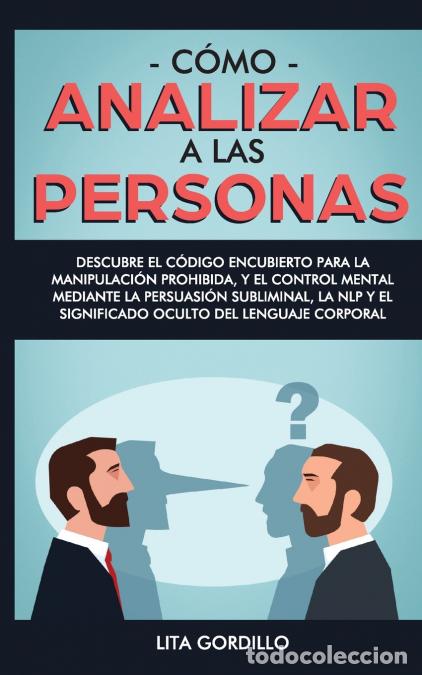 Libros: C&oacute;mo analizar a las personas - Descubre el c&oacute;digo encubierto para la manipulaci&oacute;n prohibida, y el co