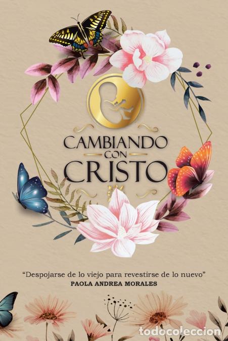 Libri: Cambiando con Cristo - Despojarse de lo Viejo Para Revestirse de lo Nuevo - Dr Paola Andrea Morales