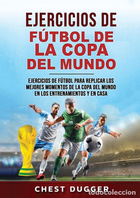 Livros: Ejercicios de F&uacute;tbol de la Copa del Mundo - Ejercicios de f&uacute;tbol para replicar los mejores momentos