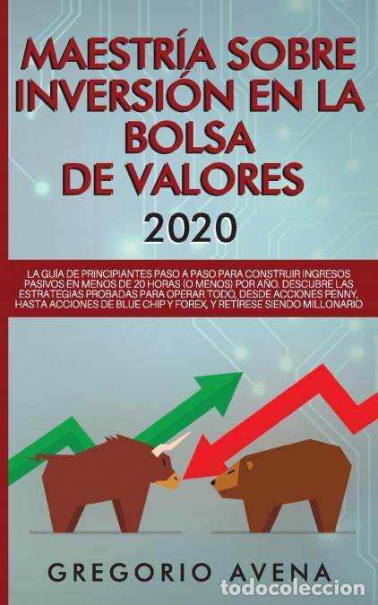 Libri: Maestr&iacute;a sobre inversi&oacute;n en la bolsa de valores 2020 - La gu&iacute;a de principiantes paso a paso para con