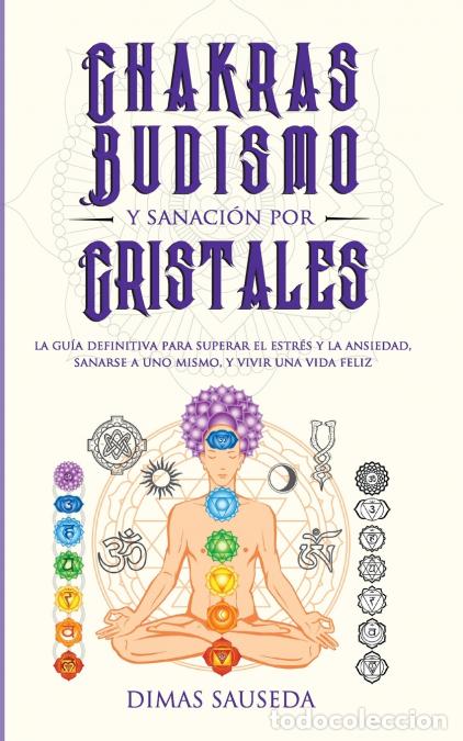 B&uuml;cher: Chakras, budismo y sanaci&oacute;n por cristales - la gu&iacute;a definitiva para superar el estr&eacute;s y la ansiedad,