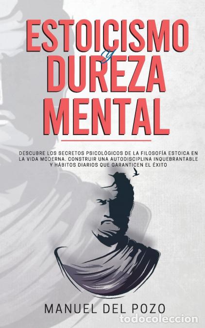 Libri: Estoicismo y dureza mental - Descubre los secretos psicol&oacute;gicos de la filosof&iacute;a estoica en la vida m