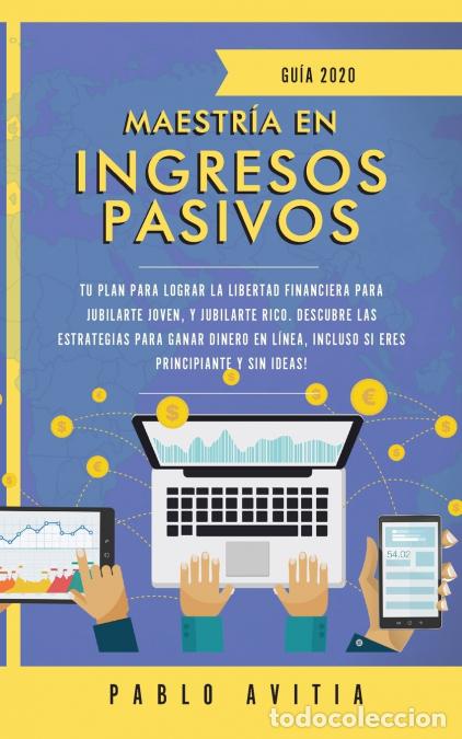 Libros: Maestr&iacute;a en ingresos pasivos 2020 - Tu plan para lograr la libertad financiera para jubilarte joven,