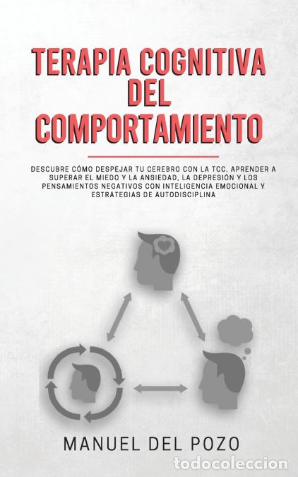 Libri: Terapia cognitiva del comportamiento - Descubre c&oacute;mo despejar tu cerebro con la TCC. Aprender a supe
