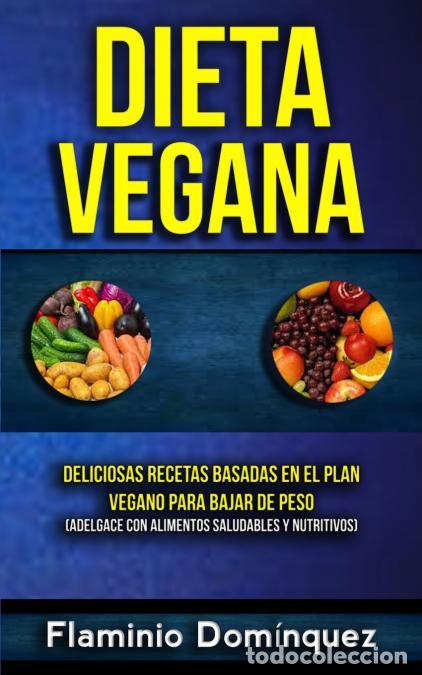 Livros: Dieta Vegana - Deliciosas recetas basadas en el plan vegano para bajar de peso (Adelgace con aliment