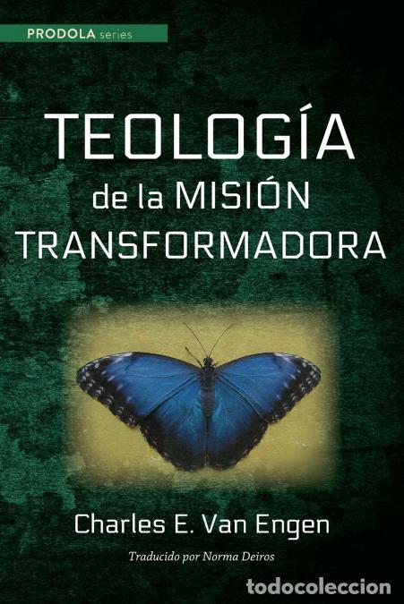 books: Teologia de la mision transformadora - Charles EVan Engen,Norma Deiros,Charles E. Van Engen