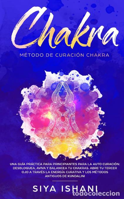 Libri: M&eacute;todo de Curaci&oacute;n Chakra - Una gu&iacute;a pr&aacute;ctica para principiantes para la auto curaci&oacute;n: Aviva y Bala