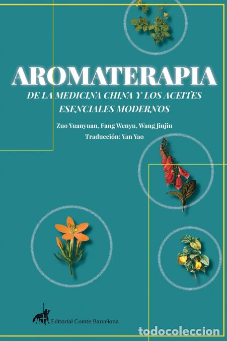 Libri: AROMATERAPIA DE LA MEDICINA CHINA Y LOS ACEITES ESENCIALES MODERNOS - Yuanyuan Zuo,Yan Yao,Wenyu Fan
