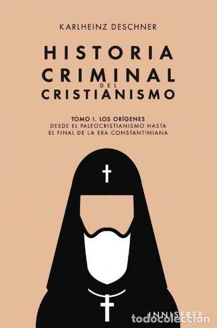 B&uuml;cher: Historia criminal del Cristianismo Tomo I - Los or&iacute;genes. Desde el paleocristianismo hasta el final