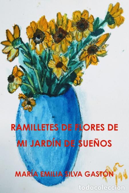 Libri: RAMILLETES DE FLORES DE MI JARD&Iacute;N DE SUE&Ntilde;OS - MAR&Iacute;A EMILIA SILVA GAST&Oacute;N