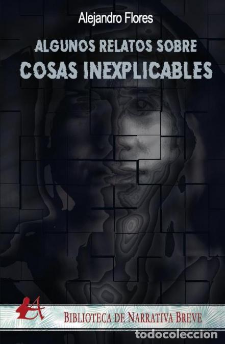 books: Algunos relatos sobre cosas inexplicables - Alejandro Flores