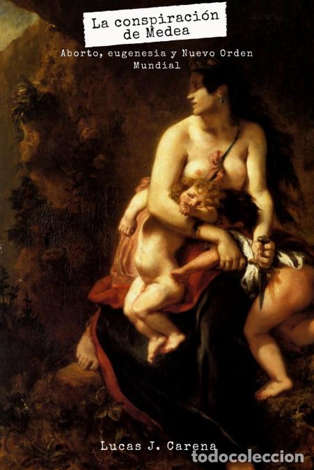 books: La Conspiraci&oacute;n de Medea. Aborto, Eugenesia y Nuevo Orden Mundial - Lucas Carena