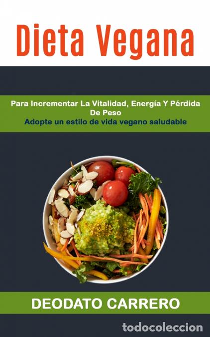 Libri: Dieta Vegana - Para Incrementar La Vitalidad, Energ&iacute;a Y P&eacute;rdida De Peso (Adopte Un Estilo De Vida Ve