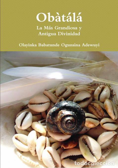Libri: Ob&agrave;t&aacute;l&aacute; La M&aacute;s Grandiosa y Antigua Divinidad - OLAYINKA BABATUNDE OGUNSINA ADEWUYI