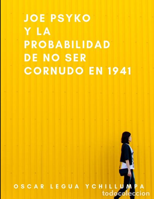 B&uuml;cher: Joe Psyko y la probabilidad de no ser cornudo en 1941 - Oscar Legua Ychillumpa