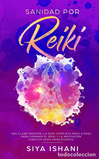 Libri: Sanidad por Reiki - Una clase maestra - La gu&iacute;a completa paso a paso para dominar el reiki y la medi