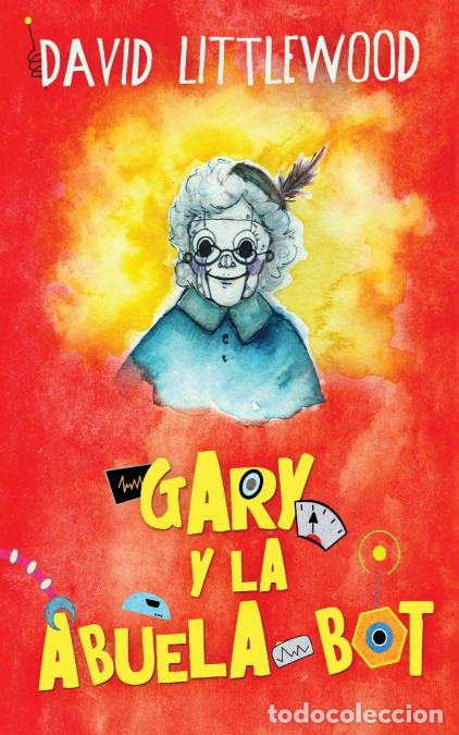 Libri: Gary y la abuela-bot - David Littlewood,Elizabeth Garay