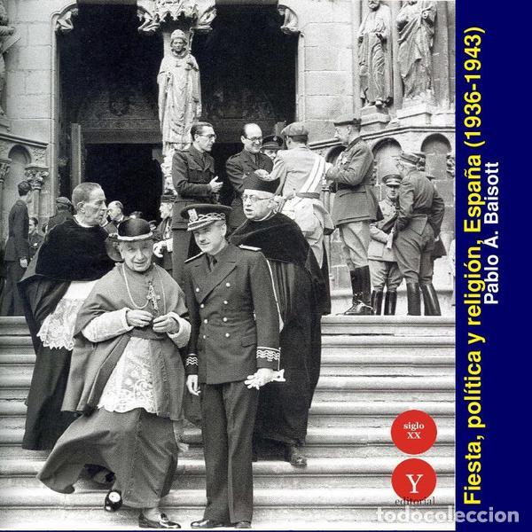 Libri: Fiesta, pol&iacute;tica y religi&oacute;n. Espa&ntilde;a, 1936-1943 - Pablo ABAISOTTI,Pablo A. BAISOTTI