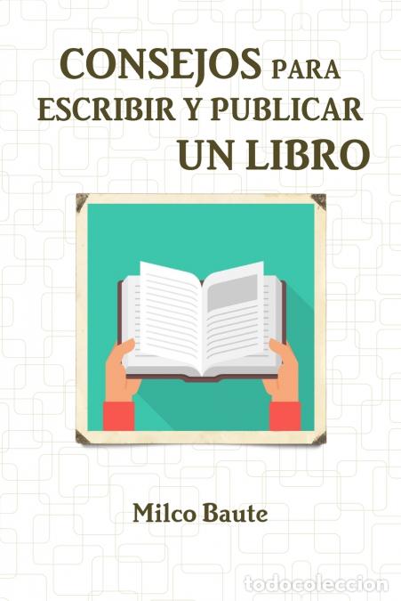 Libri: CONSEJOS PARA ESCRIBIR Y PUBLICAR UN LIBRO - Milco Baute