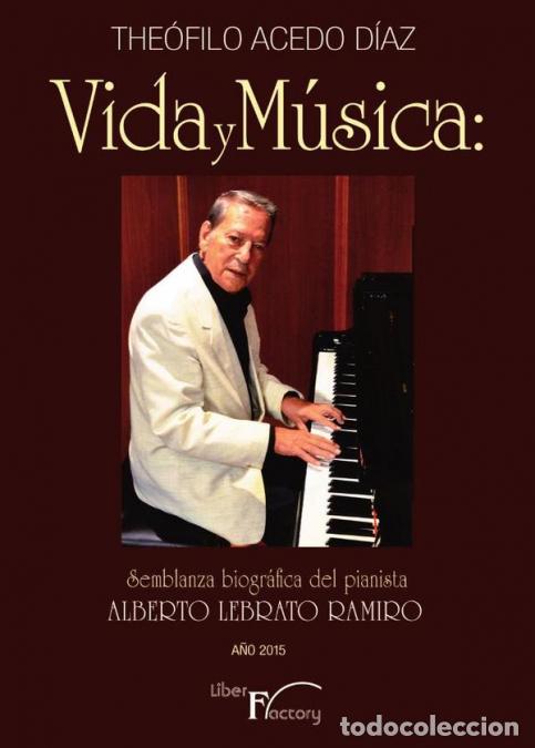 Livres: Vida y m&uacute;sica - Semblanza biogr&aacute;fica del pianista Alberto Lebrato Ramiro - The&oacute;filo Acedo D&iacute;az