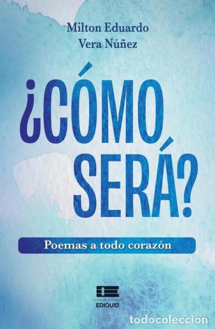 Livros: &iquest;C&oacute;mo ser&aacute;? - Poemas a todo coraz&oacute;n - Milton Eduardo Vera N&uacute;&ntilde;ez