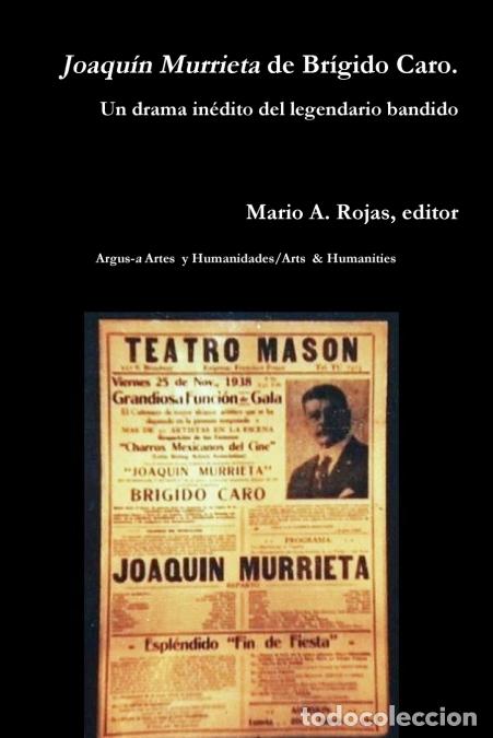 Livres: Joaqu&iacute;n Murrieta de Br&iacute;gido Caro. Un drama in&eacute;dito del legendario bandido - Mario ARojas,Mario A. Ro