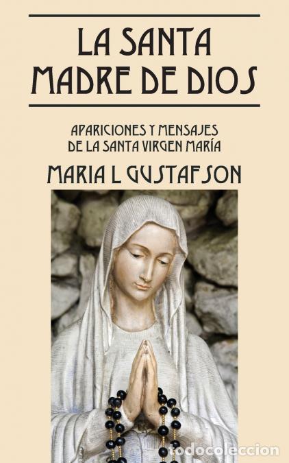B&uuml;cher: La Santa Madre de Dios - Apariciones y Mensajes de La Santa Virgen Maria - Maria LGustafson,Maria L.