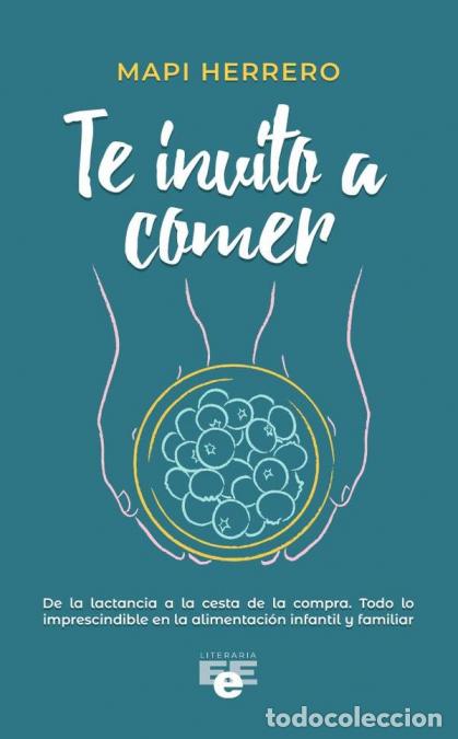 Livros: Te invito a comer - Todo lo que necesitas saber para que tu peque tenga una relaci&oacute;n saludable con l
