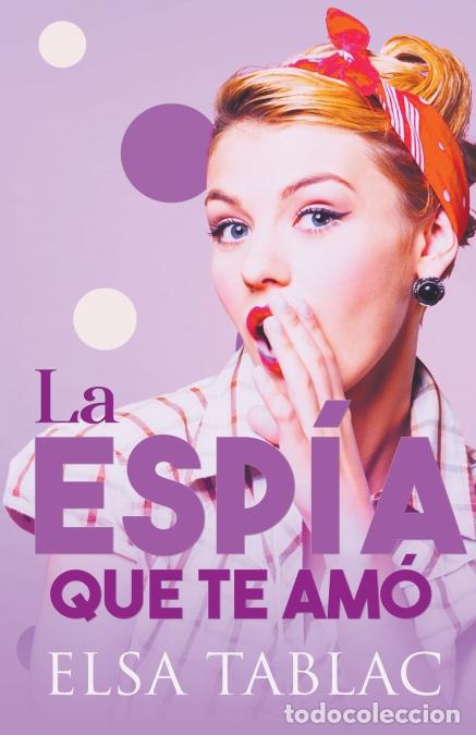 Libros: La esp&iacute;a que te am&oacute; - Elsa Tablac - Foto 1
