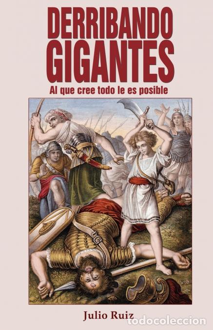Libri: Derribando Gigantes - Al Que Cree Todo Le Es Posible - Julio Ruiz