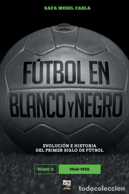 Livres: F&uacute;tbol en blanco y negro II - evoluci&oacute;n e historia del primer siglo del f&uacute;tbol - LIBROFUTBOL.com,Raf