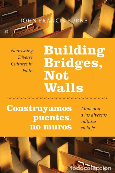 Libri: Building Bridges, Not Walls - Construyamos Puentes, No Muros - Nourishing Diverse Cultures in Faith