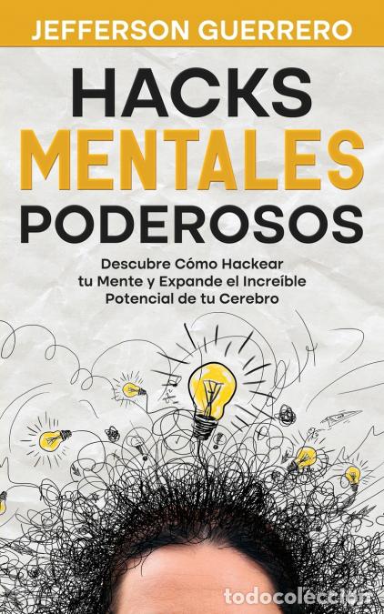Libri: Hacks Mentales Poderosos - Descubre C&oacute;mo Hackear tu Mente y Expande el Incre&iacute;ble Potencial de tu Cer