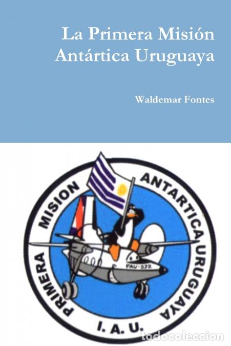 books: La Primera Misi&oacute;n Ant&aacute;rtica Uruguaya - Waldemar Fontes