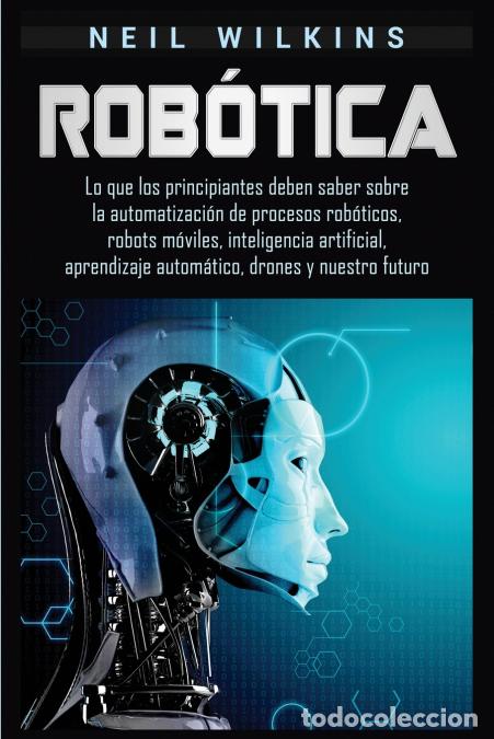 Libri: Rob&oacute;tica - Lo que los principiantes deben saber sobre la automatizaci&oacute;n de procesos rob&oacute;ticos, robot