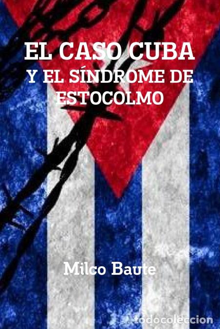 Livros: EL CASO CUBA Y EL S&Iacute;NDROME DE ESTOCOLMO - Milco Baute